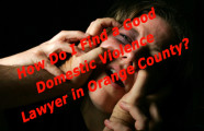 How Do I Find a Good Domestic Violence Lawyer in Orange County?