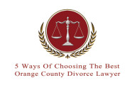 5 Ways Of Choosing The Best Orange County Divorce Lawyer