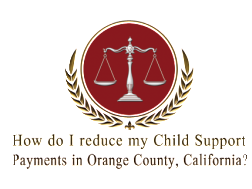 How do I reduce my Child Support Payments in Orange County, California?